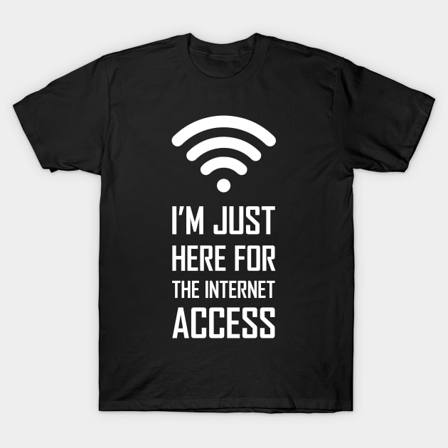 I'm just here for the internet access funny gift T-Shirt by Food in a Can